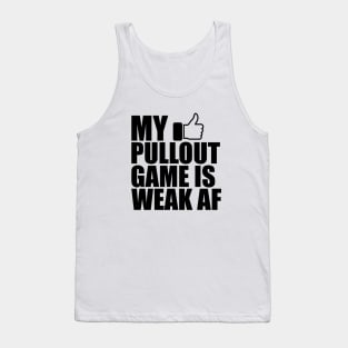 Father - My pullout game is weak AF Tank Top